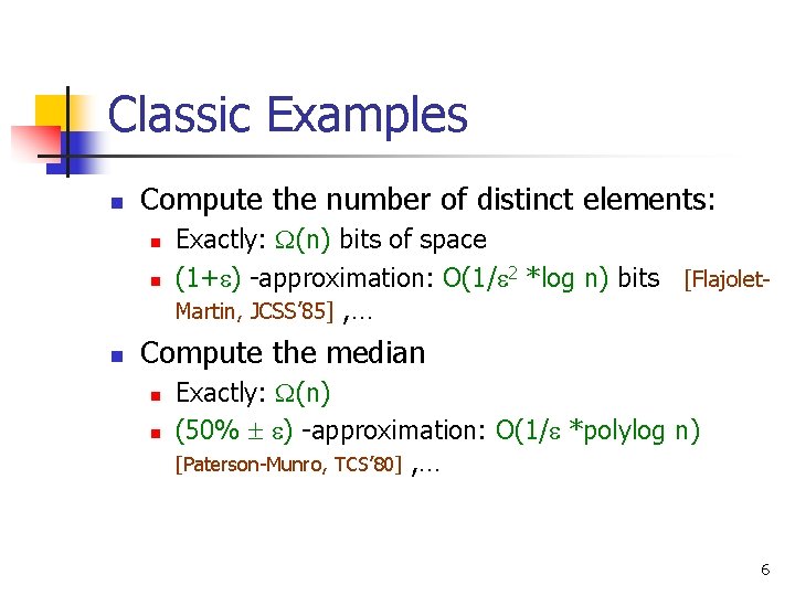 Classic Examples n Compute the number of distinct elements: n n n Exactly: (n)