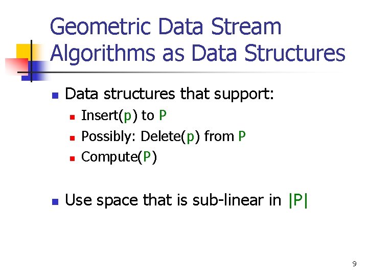 Geometric Data Stream Algorithms as Data Structures n Data structures that support: n n