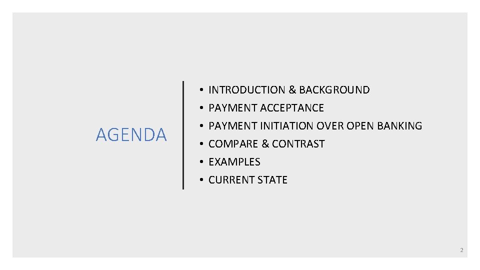 AGENDA • • • INTRODUCTION & BACKGROUND PAYMENT ACCEPTANCE PAYMENT INITIATION OVER OPEN BANKING