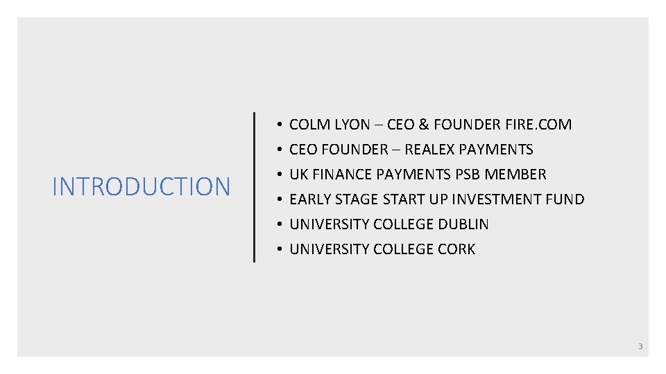 INTRODUCTION • • • COLM LYON – CEO & FOUNDER FIRE. COM CEO FOUNDER