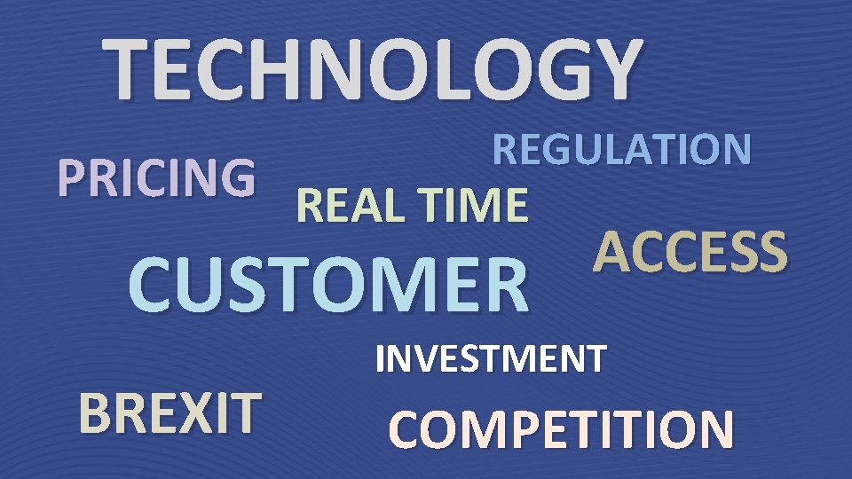 TECHNOLOGY REGULATION PRICING REAL TIME CUSTOMER BREXIT ACCESS INVESTMENT COMPETITION 