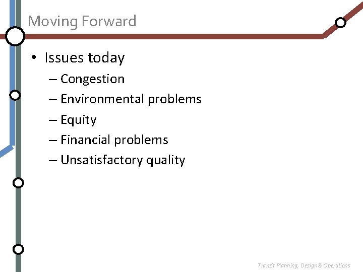 Moving Forward • Issues today – Congestion – Environmental problems – Equity – Financial