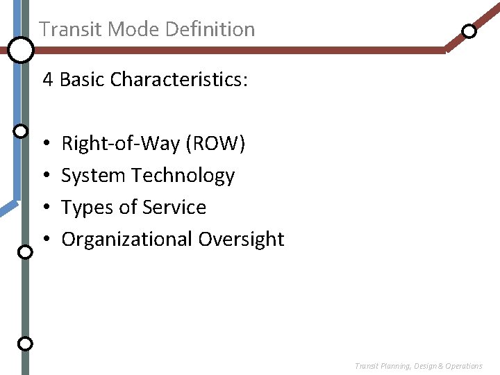 Transit Mode Definition 4 Basic Characteristics: • • Right-of-Way (ROW) System Technology Types of