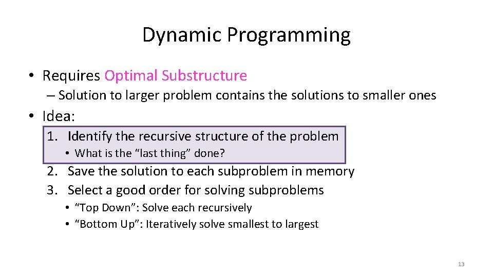 Dynamic Programming • Requires Optimal Substructure – Solution to larger problem contains the solutions