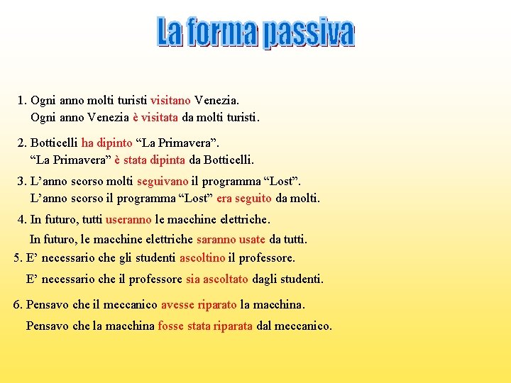 1. Ogni anno molti turisti visitano Venezia. Ogni anno Venezia è visitata da molti