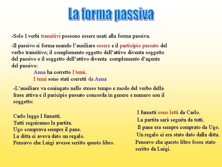 -Solo I verbi transitivi possono essere usati alla forma passiva. -Il passivo si forma