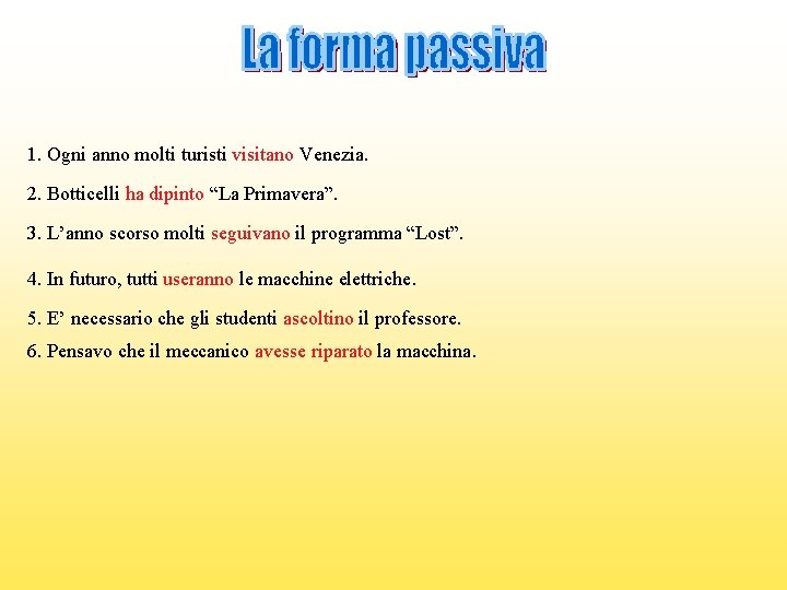 1. Ogni anno molti turisti visitano Venezia. 2. Botticelli ha dipinto “La Primavera”. 3.
