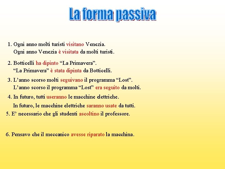 1. Ogni anno molti turisti visitano Venezia. Ogni anno Venezia è visitata da molti