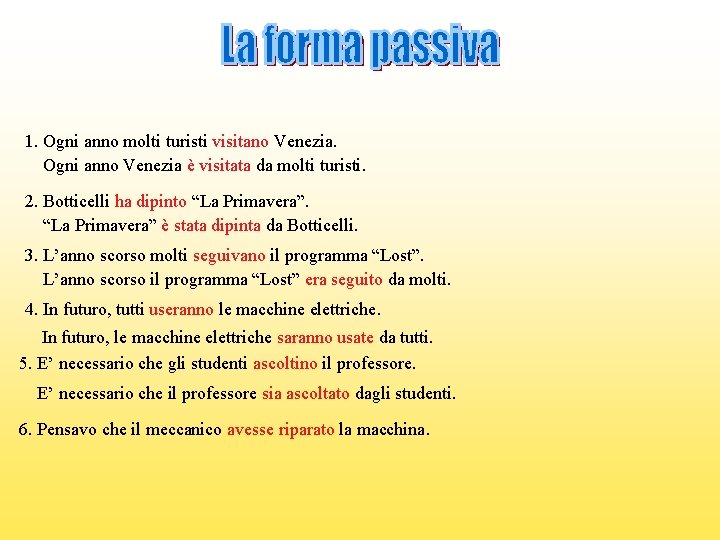 1. Ogni anno molti turisti visitano Venezia. Ogni anno Venezia è visitata da molti