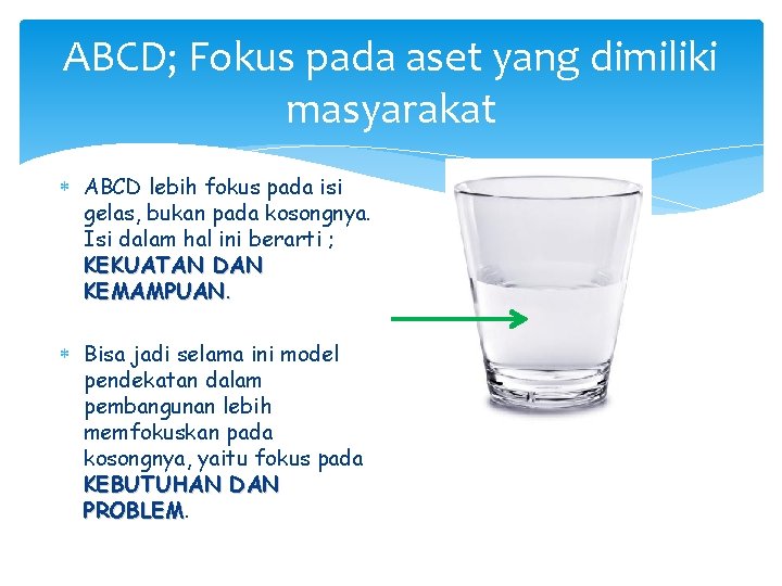 ABCD; Fokus pada aset yang dimiliki masyarakat ABCD lebih fokus pada isi gelas, bukan