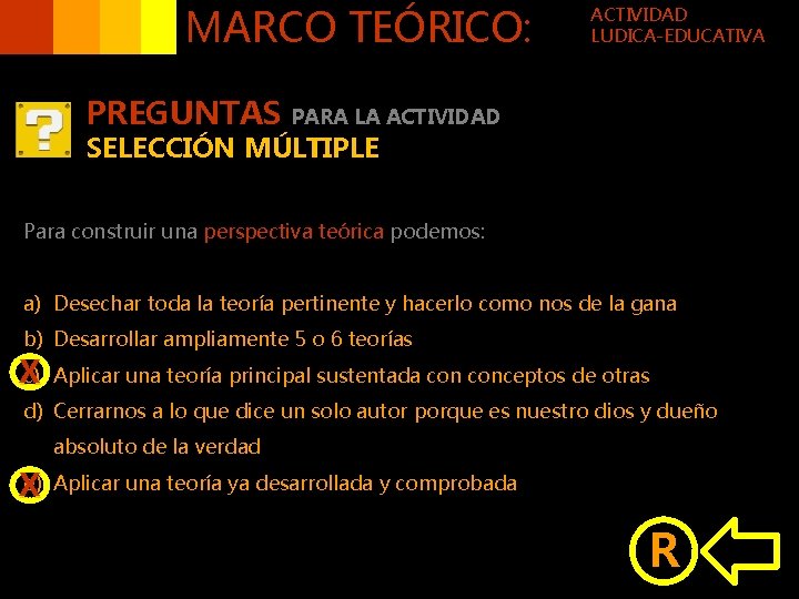MARCO TEÓRICO: PREGUNTAS ACTIVIDAD LUDICA-EDUCATIVA PARA LA ACTIVIDAD SELECCIÓN MÚLTIPLE Para construir una perspectiva