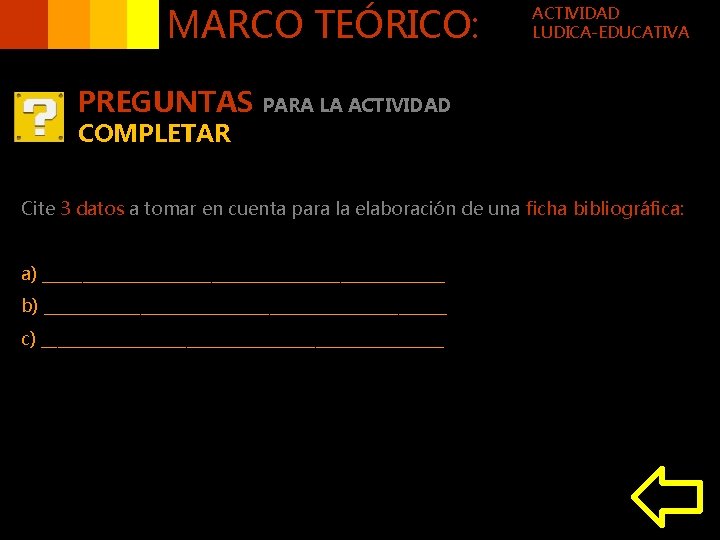MARCO TEÓRICO: PREGUNTAS COMPLETAR ACTIVIDAD LUDICA-EDUCATIVA PARA LA ACTIVIDAD Cite 3 datos a tomar