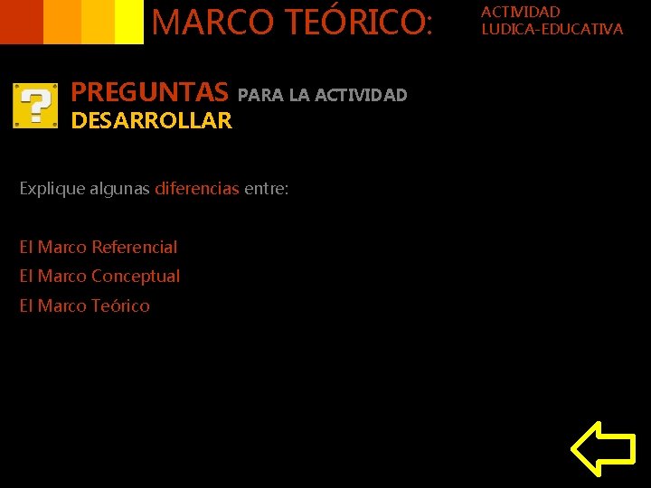 MARCO TEÓRICO: PREGUNTAS DESARROLLAR PARA LA ACTIVIDAD Explique algunas diferencias entre: El Marco Referencial
