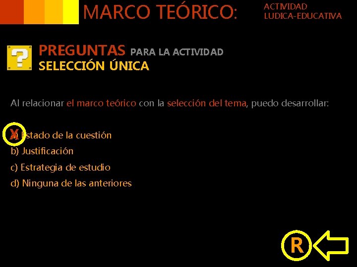 MARCO TEÓRICO: PREGUNTAS ACTIVIDAD LUDICA-EDUCATIVA PARA LA ACTIVIDAD SELECCIÓN ÚNICA Al relacionar el marco