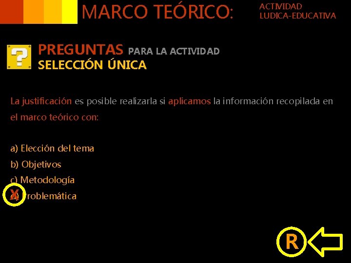MARCO TEÓRICO: PREGUNTAS ACTIVIDAD LUDICA-EDUCATIVA PARA LA ACTIVIDAD SELECCIÓN ÚNICA La justificación es posible