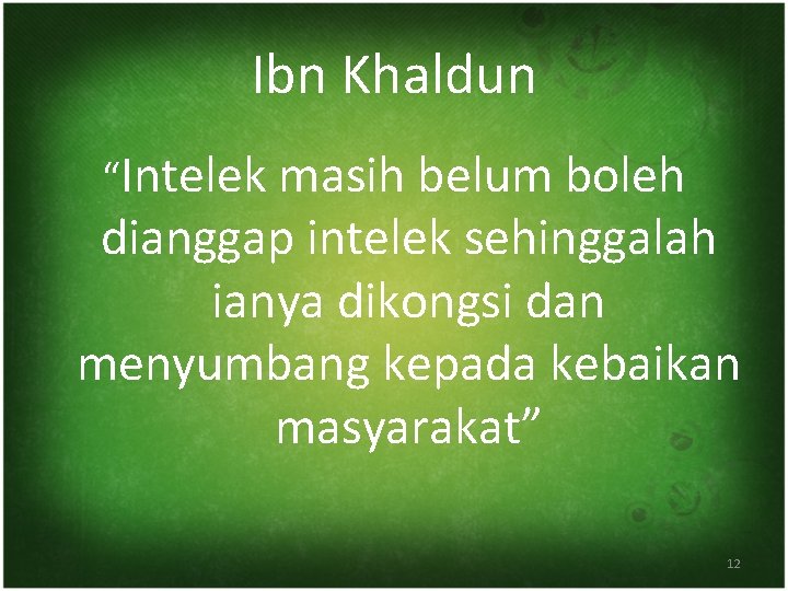 Ibn Khaldun “Intelek masih belum boleh dianggap intelek sehinggalah ianya dikongsi dan menyumbang kepada