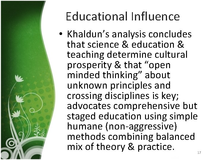 Educational Influence • Khaldun’s analysis concludes that science & education & teaching determine cultural