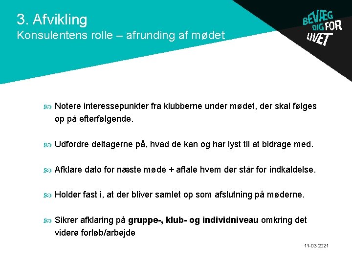 . 3. Afvikling Konsulentens rolle – afrunding af mødet Notere interessepunkter fra klubberne under