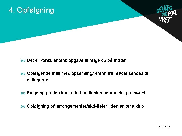 4. Opfølgning . Det er konsulentens opgave at følge op på mødet Opfølgende mail