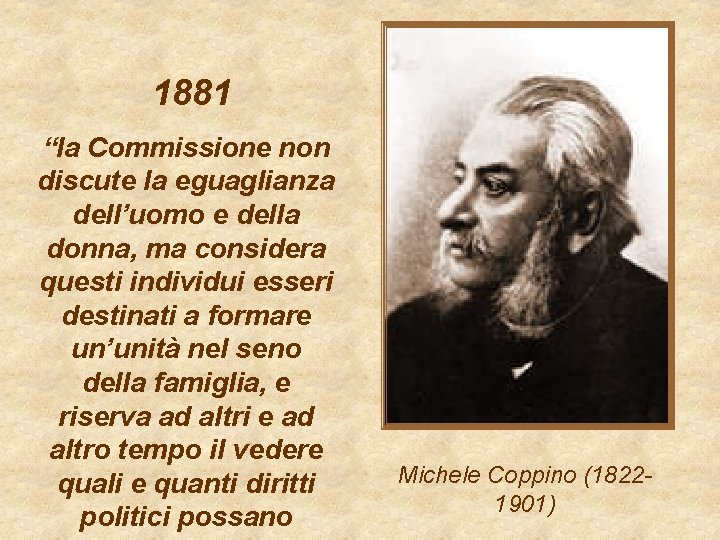 1881 “la Commissione non discute la eguaglianza dell’uomo e della donna, ma considera questi