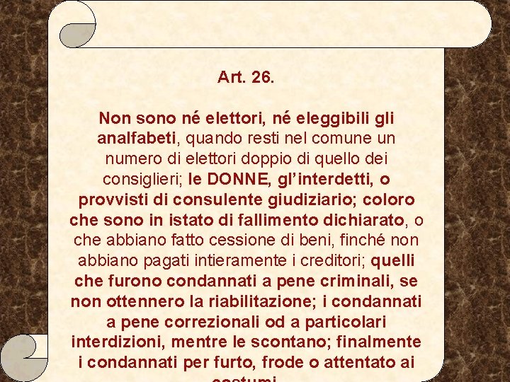 Art. 26. Non sono né elettori, né eleggibili gli analfabeti, quando resti nel comune