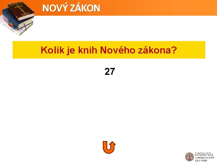 NOVÝ ZÁKON Kolik je knih Nového zákona? 27 