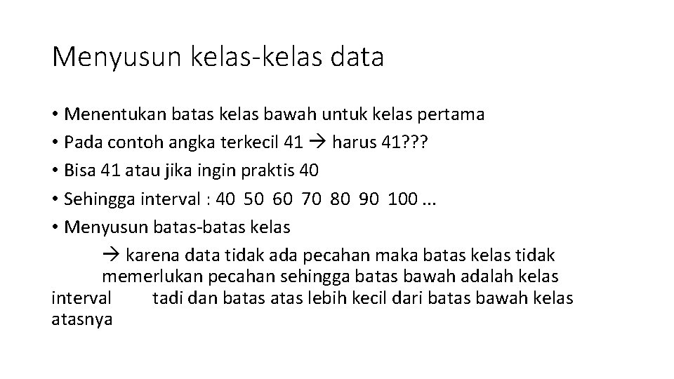 Menyusun kelas-kelas data • Menentukan batas kelas bawah untuk kelas pertama • Pada contoh