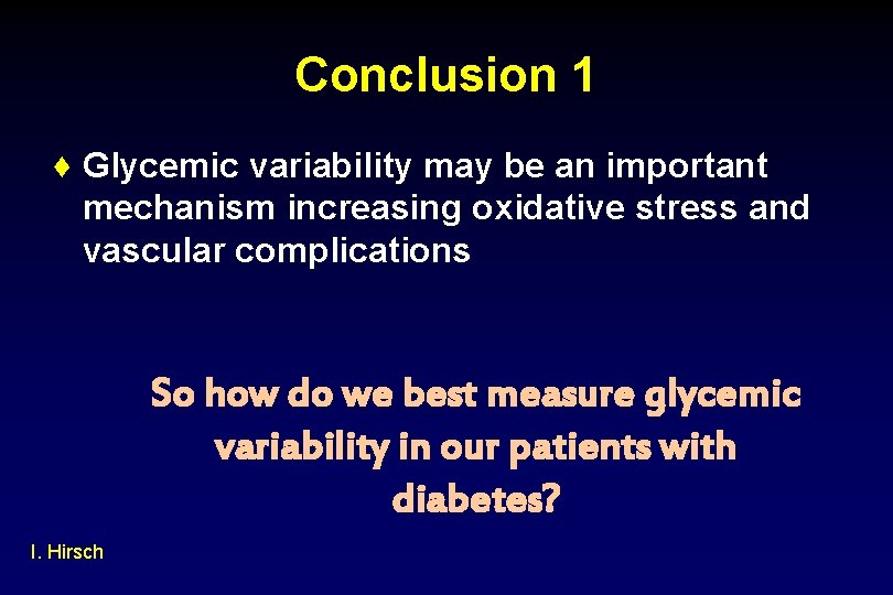 Conclusion 1 ♦ Glycemic variability may be an important mechanism increasing oxidative stress and