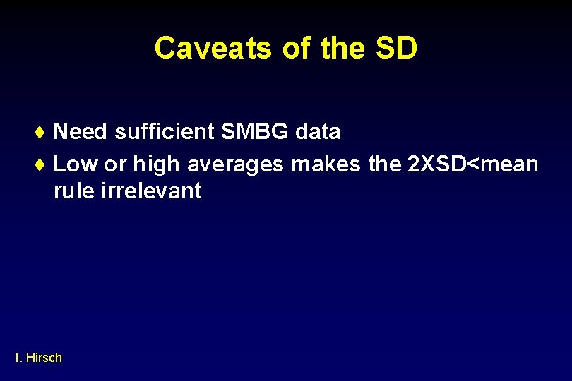 Caveats of the SD ♦ Need sufficient SMBG data ♦ Low or high averages
