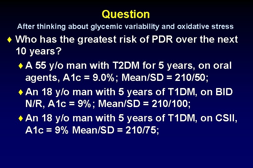 Question After thinking about glycemic variability and oxidative stress ♦ Who has the greatest