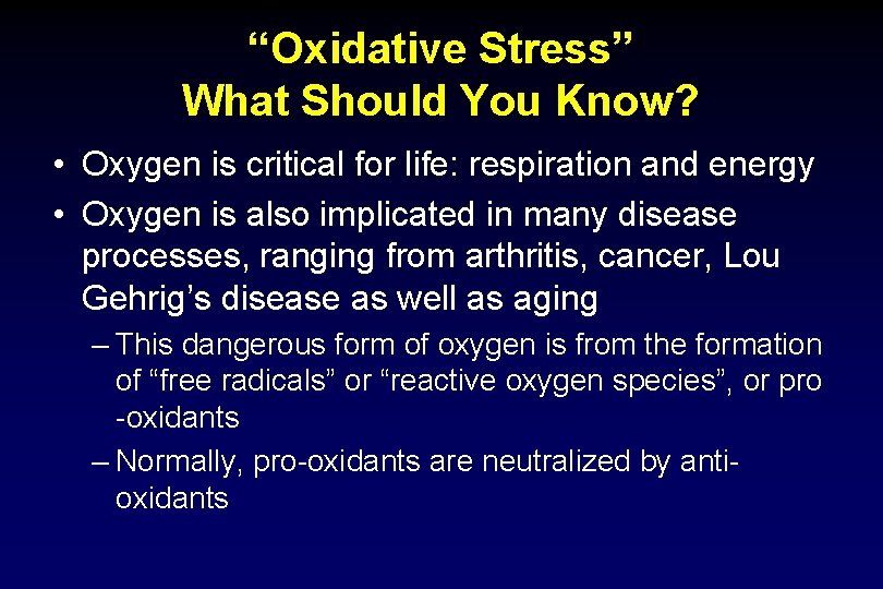 “Oxidative Stress” What Should You Know? • Oxygen is critical for life: respiration and