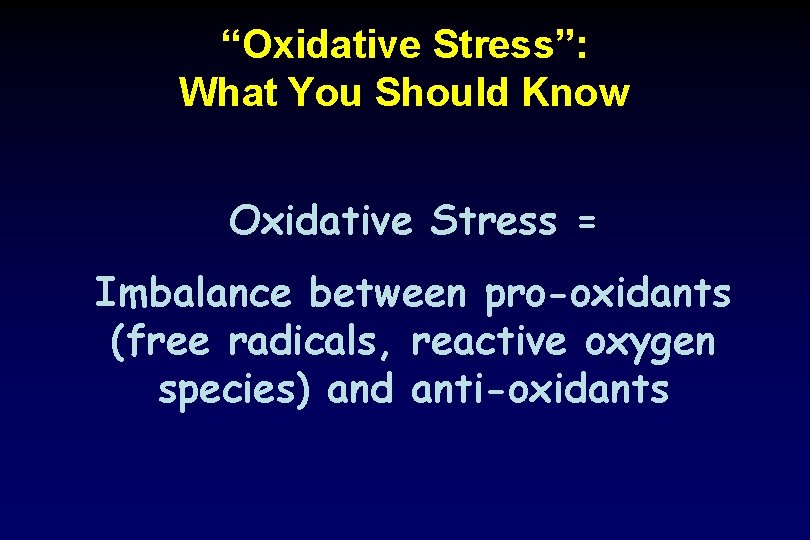 “Oxidative Stress”: What You Should Know Oxidative Stress = Imbalance between pro-oxidants (free radicals,