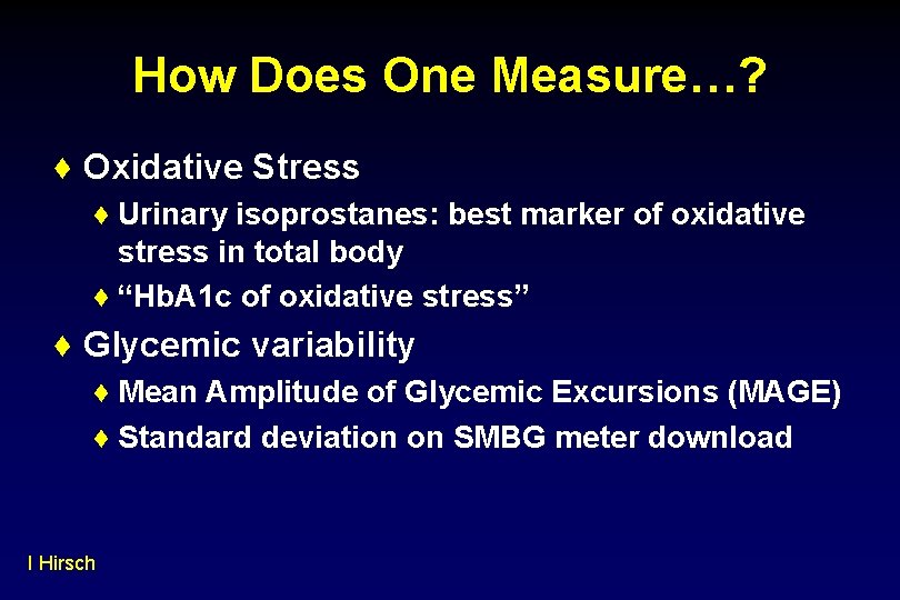 How Does One Measure…? ♦ Oxidative Stress ♦ Urinary isoprostanes: best marker of oxidative