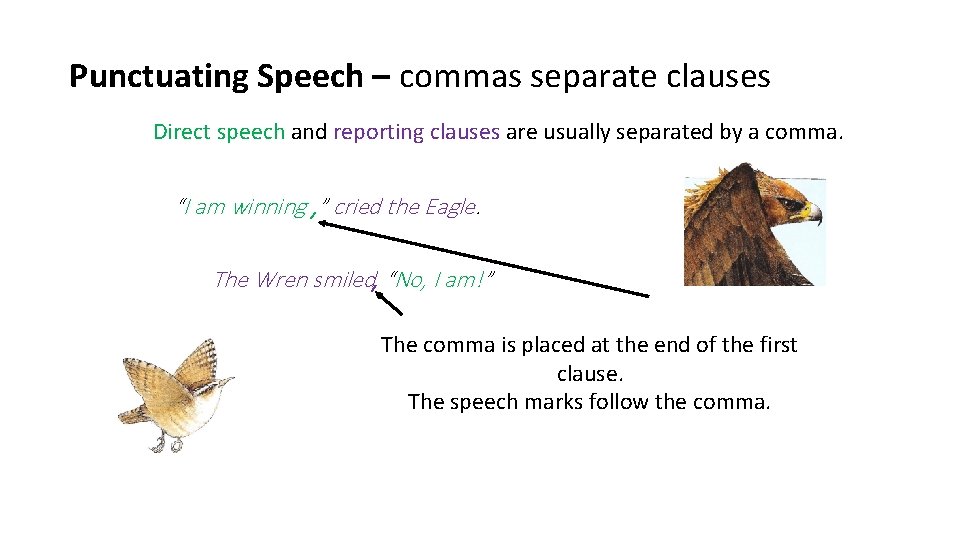 Punctuating Speech – commas separate clauses Direct speech and reporting clauses are usually separated