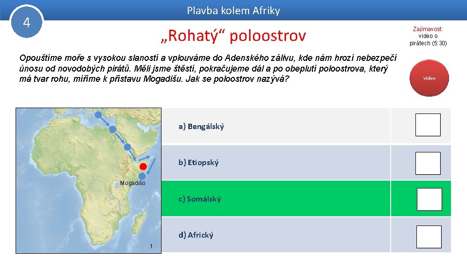 Plavba kolem Afriky 4 „Rohatý“ poloostrov Opouštíme moře s vysokou slaností a vplouváme do