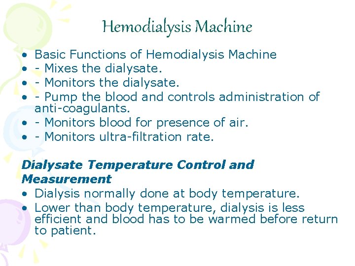 Hemodialysis Machine • • Basic Functions of Hemodialysis Machine - Mixes the dialysate. -