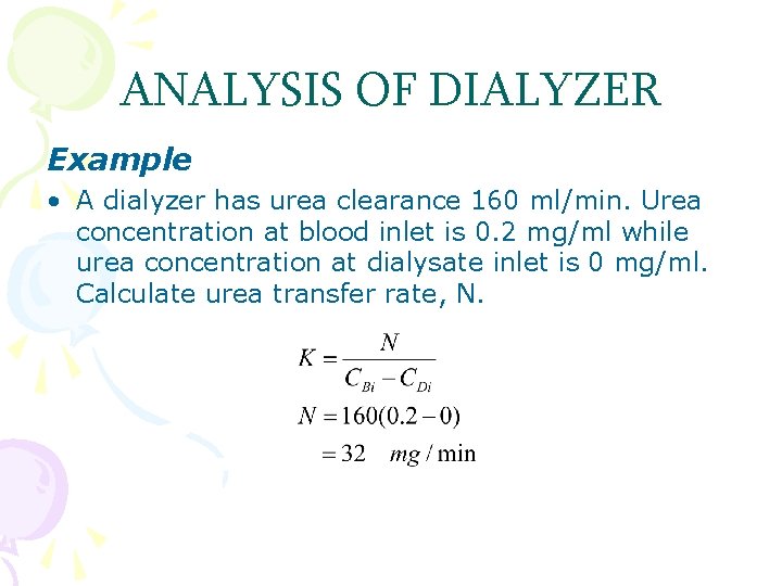 ANALYSIS OF DIALYZER Example • A dialyzer has urea clearance 160 ml/min. Urea concentration