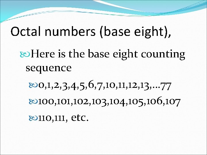 Octal numbers (base eight), Here is the base eight counting sequence 0, 1, 2,