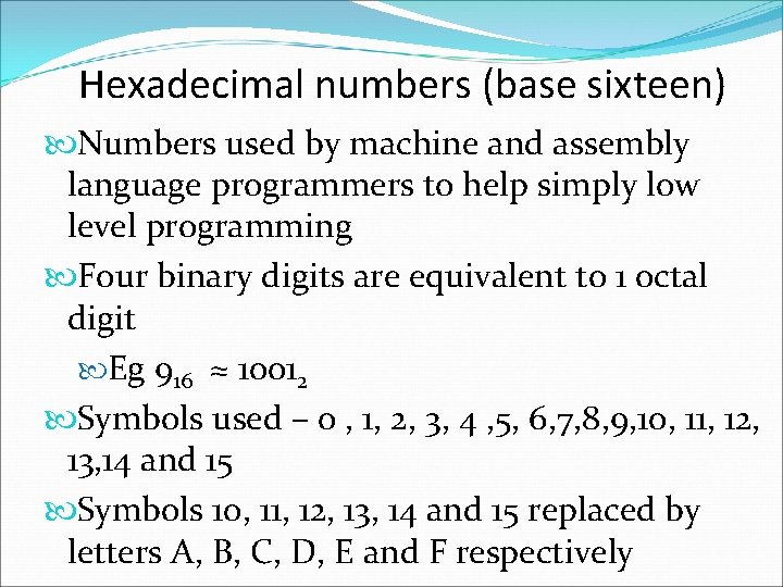 Hexadecimal numbers (base sixteen) Numbers used by machine and assembly language programmers to help