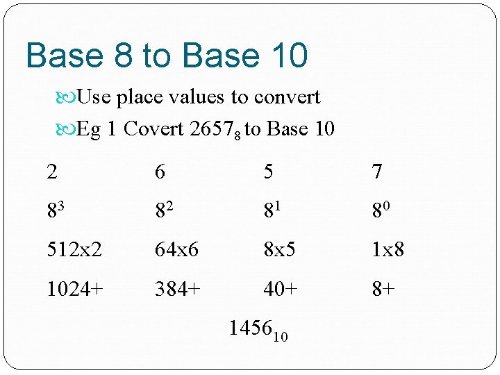 Base 8 to Base 10 Use place values to convert Eg 1 Covert 26578