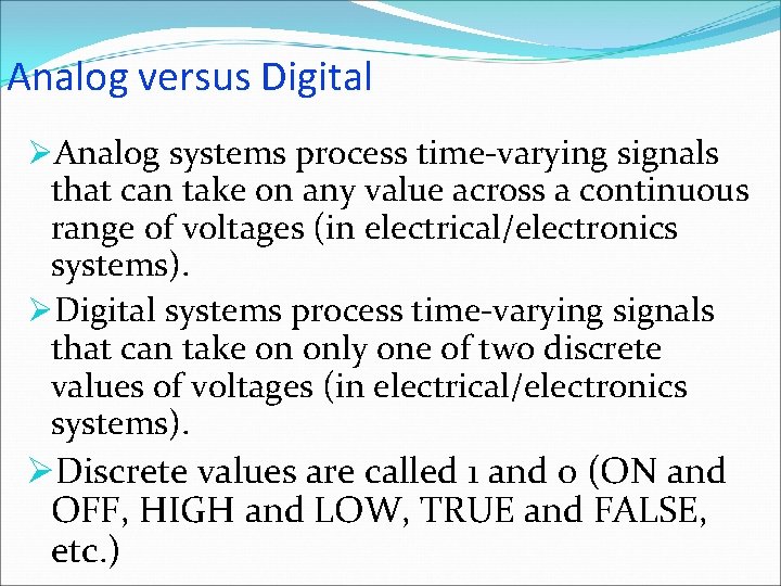 Analog versus Digital ØAnalog systems process time-varying signals that can take on any value