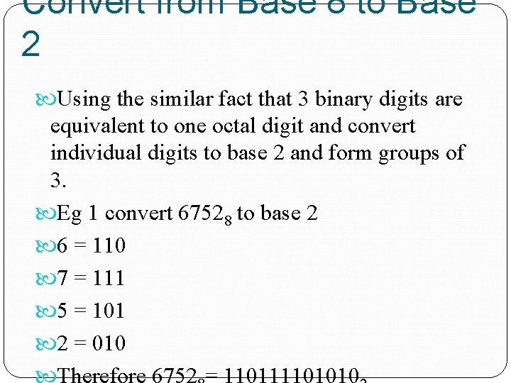 Convert from Base 8 to Base 2 Using the similar fact that 3 binary