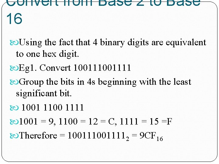 Convert from Base 2 to Base 16 Using the fact that 4 binary digits
