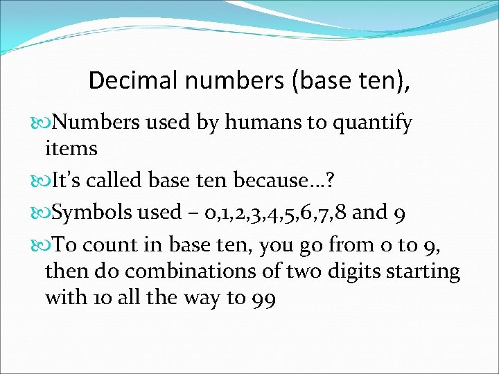 Decimal numbers (base ten), Numbers used by humans to quantify items It’s called base