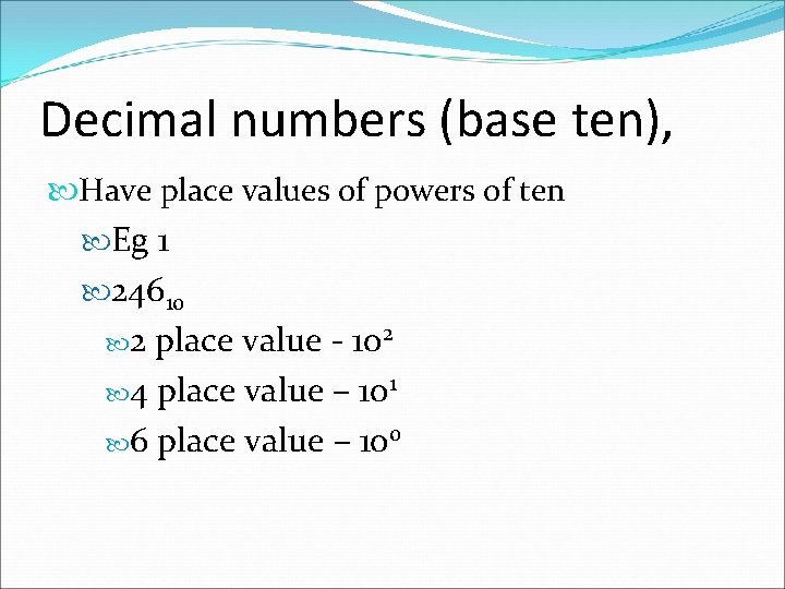 Decimal numbers (base ten), Have place values of powers of ten Eg 1 24610