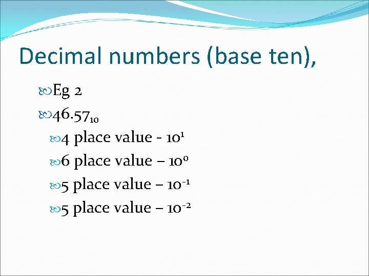 Decimal numbers (base ten), Eg 2 46. 5710 4 place value - 101 6