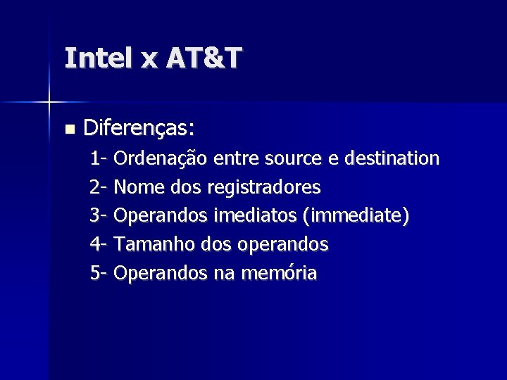 Intel x AT&T Diferenças: 1 - Ordenação entre source e destination 2 - Nome