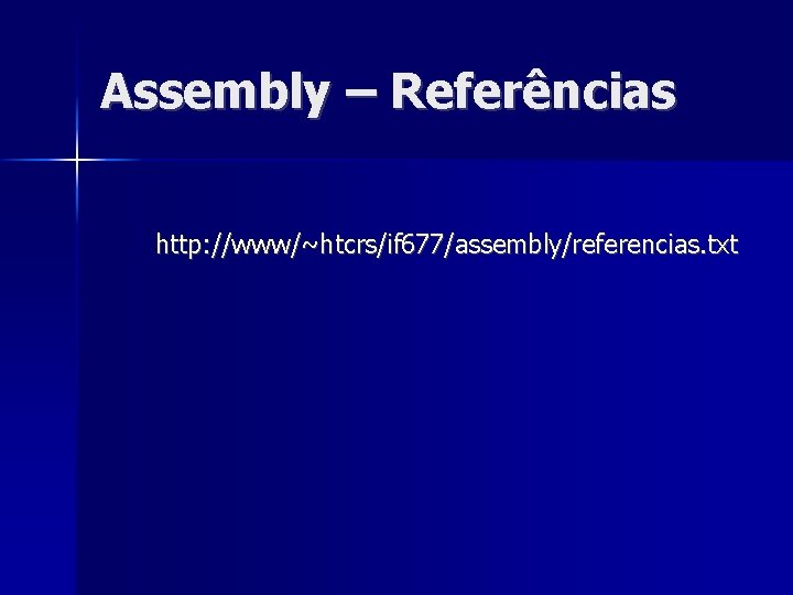 Assembly – Referências http: //www/~htcrs/if 677/assembly/referencias. txt 