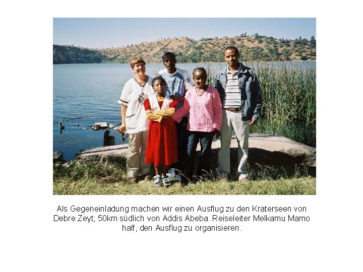 Als Gegeneinladung machen wir einen Ausflug zu den Kraterseen von Debre Zeyt, 50 km