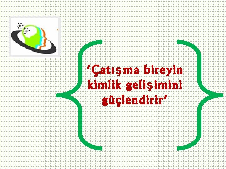 ‘Çatışma bireyin kimlik gelişimini güçlendirir’ 